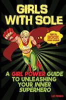 Girls with Sole: A Girl Power Guide to Unleashing Your Inner Superhero 1732888809 Book Cover