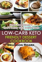 Low-Carb Keto-Friendly Dessert Cookbook: Sugar Free Desserts That'll Satisfy Your Sweet Tooth B087H8332B Book Cover
