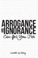 Arrogance and Ignorance Can Get You Far 1365586537 Book Cover