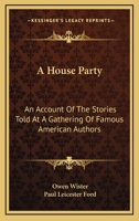 A House Party: An Account of the Stories Told at a Gathering of Famous American Authors 1163721425 Book Cover