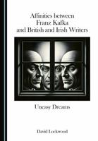 Affinities between Franz Kafka and British and Irish Writers: Uneasy Dreams 1036460223 Book Cover