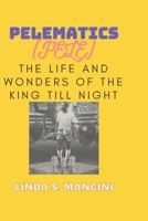Pelematic (Pele): The Life and Wonders of the King Till Night B0BRM1V958 Book Cover