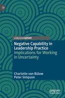 Negative Capability in Leadership Practice: Implications for Working in Uncertainty 3030957675 Book Cover