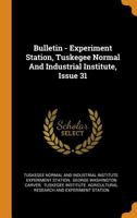 Bulletin - Experiment Station, Tuskegee Normal And Industrial Institute, Issue 31 0353608793 Book Cover