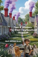 Paws and Whiskers: The Great Neighbourhood Showdown (Tales of Mischief and Mayhem: A Whirlwind of Quirky Adventures!) B0F6MP1DLC Book Cover