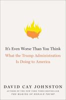 It's Even Worse Than You Think: What the Trump Administration is Doing to America 1501174169 Book Cover