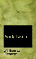 Mark Twain; his life and work. A biographical sketch 0548627657 Book Cover