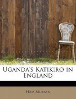 Uganda's Katikiro in England by Ham Mukasa (Exploring Travel) 1016541449 Book Cover