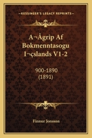 Agrip Af Bokmenntasogu Islands V1-2: 900-1890 (1891) 1160295417 Book Cover