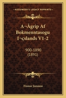 Agrip Af Bokmenntasogu Islands V1-2: 900-1890 (1891) 1167525752 Book Cover