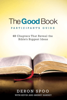 The Good Book Participant's Guide: 40 Chapters That Reveal the Bible's Biggest Ideas 1434710254 Book Cover