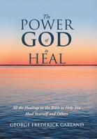 The Power of God to Heal: All the Healings in the Bible to Help You Heal Yourself and Others 0933062087 Book Cover