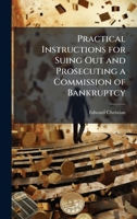 Practical Instructions for Suing Out and Prosecuting a Commission of Bankruptcy 1023852624 Book Cover
