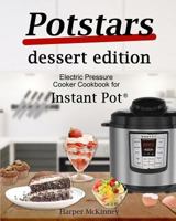 Potstars Dessert Edition: Electric Pressure Cooker Cookbook for Instant Pot ® 1981946748 Book Cover