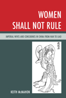 Women Shall Not Rule: Imperial Wives and Concubines in China from Han to Liao 1538141949 Book Cover