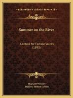 Summer on the River: Cantata for Female Voices 1167165535 Book Cover