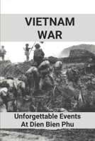 Vietnam War: Unforgettable Events At Dien Bien Phu: Battle Of Dien Bien Phu B095LPTM7B Book Cover