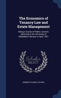 The Economics of Tenancy Law and Estate Management. Being a Course of Public Lectures Delivered in T 1146180438 Book Cover