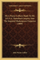 Mr. J. Payne Colliers Reply to Mr. N.E.S.A. Hamilton's Inquiry Into the Imputed Shakespeare Forgeries 3337071279 Book Cover