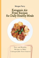 Ketogenic Air Fryer Recipes for Daily Healthy Meals: Easy and Healthy Recipes to Make Unforgettable First Courses 1803175729 Book Cover