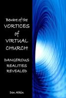 Vortices of Virtual Church: Dangerous Realities Revealed 1505271320 Book Cover
