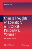 Chinese Thoughts on Education: A Historical Perspective, Volume 1: The Ancient Period 9819514983 Book Cover