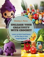 Unleash Your Creativity with Crochet: Learn to Knit Food Items of The Day in this Inspiring Book B0CQ5KM16D Book Cover