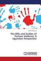 The Rills and Gullies of Partner Violence: A Ugandan Perspective 3659451509 Book Cover