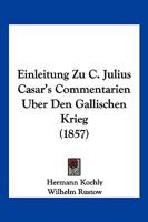 Einleitung Zu C. Julius Casar's Commentarien Uber Den Gallischen Krieg (1857) 1168384141 Book Cover