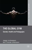 The Global Gym: Gender, Health and Pedagogies (Global Culture and Sport Series) 1137346612 Book Cover