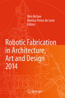 Robotic Fabrication in Architecture, Art and Design 2014 3319358030 Book Cover