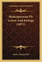 Shakespearean Fly Leaves And Jottings 1437494978 Book Cover