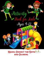 Activity Book For Kids Ages 4-12 Mazes, Connect The Dots And Coloring: Christmas Coloring Book, Mazes & Dot To Dot Activity Book in One: Giant Coloring Book and Activity Book for Pre-K to First Grade 1708480404 Book Cover