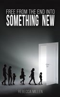 Free From The End Into Something New 1398458139 Book Cover