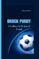 BROCK PURDY: A Trailblazer In The Game Of Football B0CTTSL2KJ Book Cover