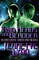 Two Heads Are Behdder: Blind Date With An Alien B09HG55JF3 Book Cover