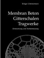 Membran Beton Gitterschalen Tragwerke: Entwicklung und Vorbemessung 3833491159 Book Cover