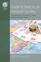 Credit and Debt in an Unequal Society : Establishing a Consumer Credit Market in South Africa 1789206383 Book Cover
