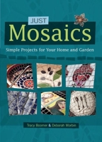 Just Mosaics: Simple Projects for Your Home and Garden 1570766444 Book Cover