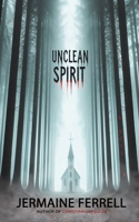 UNCLEAN SPIRIT: A Horror Novella (Unclean Spirit Series) B0F3TJ793H Book Cover