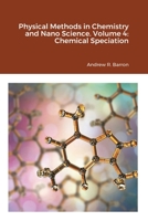 Physical Methods in Chemistry and Nano Science. Volume 4: Chemical Speciation 1838008578 Book Cover