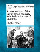 A Compendium of the Law of Torts, Specially Adapted for the Use of Students 1240158157 Book Cover