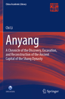 Anyang: A Chronicle of the Discovery, Excavation, and Reconstruction of the Ancient Capital of the Shang Dynasty 9811601135 Book Cover