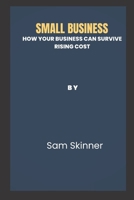 Small Business: How your Business can survive Rising Cost B0BKRZJY4Y Book Cover