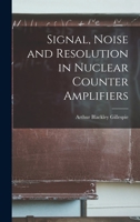Signal, Noise and Resolution in Nuclear Counter Amplifiers 101474363X Book Cover