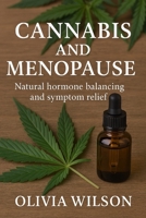 CANNABIS AND MENOPAUSE: Natural Hormone Balancing and Symptom Relief B0F3JW6QS5 Book Cover