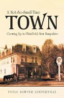 A Not-So-Small-Time Town: Growing Up in Plainfield, New Hampshire 1480800570 Book Cover