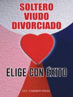Elige Con Exito "Soltero, Viudo O Divorciado" 1463363184 Book Cover