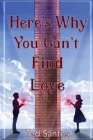 Here's Why You Can't Find Love 1954819048 Book Cover