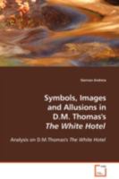 Symbols, Images and Allusions in D.M. Thomas's The  White Hotel: Analysis on D.M.Thomas's The  White Hotel 363909722X Book Cover